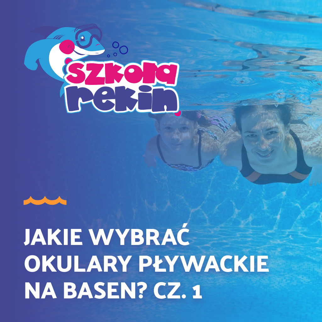 Jakie wybrać okulary pływackie na basen? cz.1