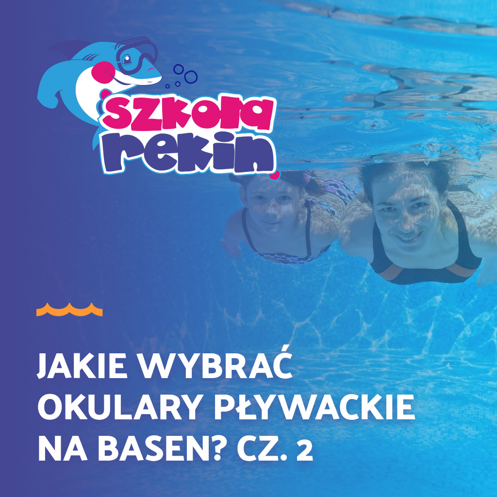 Jakie wybrać okulary do pływania cz.2