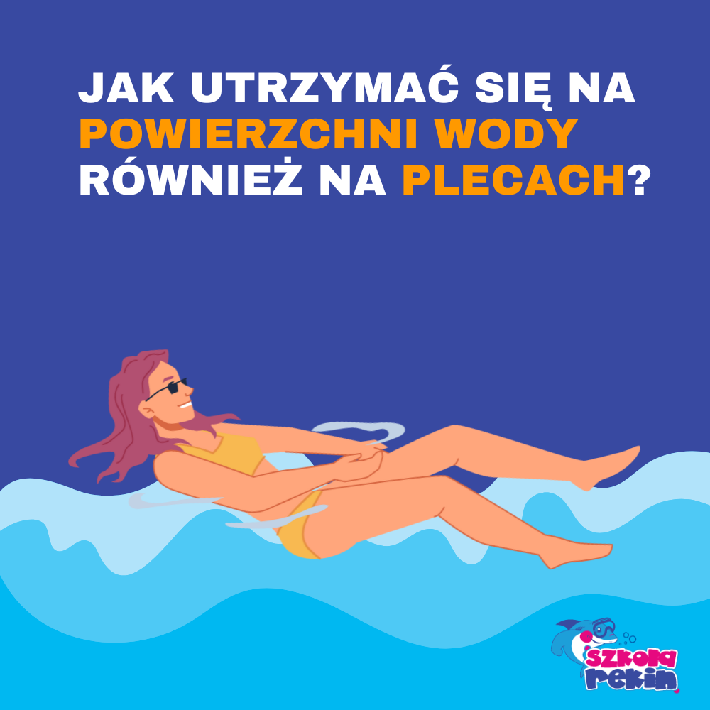 Jak utrzymać się na powierzchni wody również na plecach?