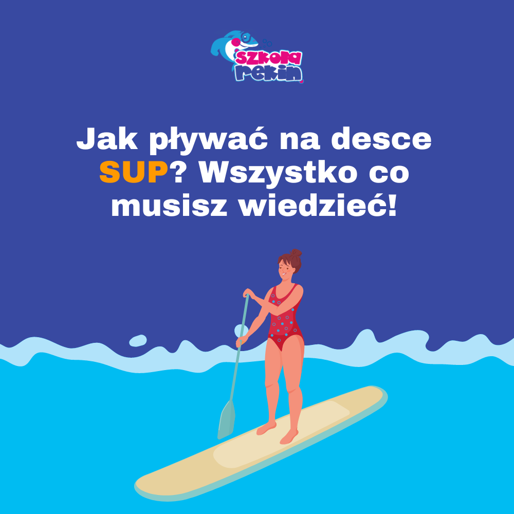 Jak pływać na desce SUP? Wszystko co musisz wiedzieć!